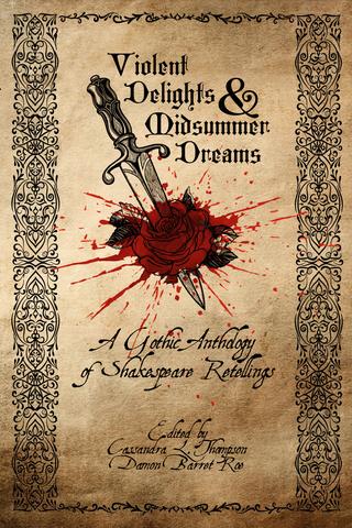 Violent Delights & Midsummer Dreams: A Gothic Anthology of Shakespeare Retellings