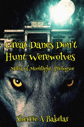 Great Danes Don't Hunt Werewolves