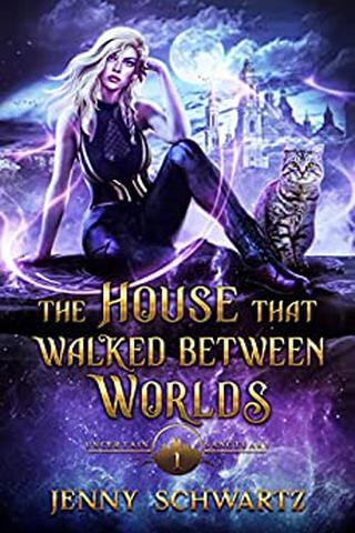 The House That Walked Between Worlds (Uncertain Sanctuary Book 1)