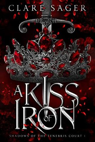 A Kiss of Iron (Shadows of the Tenebris Court Book 1)