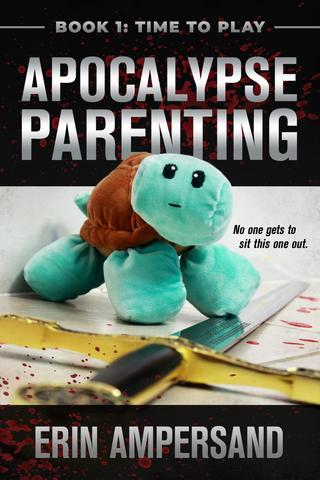 Time to Play: Apocalypse Parenting #1