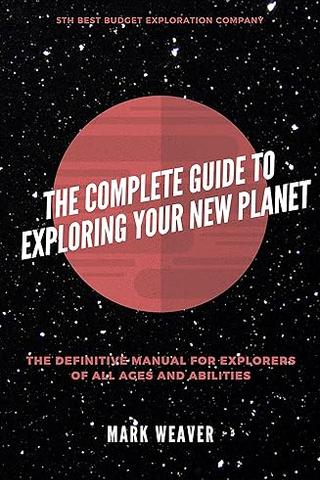 The Complete Guide To Exploring Your New Planet