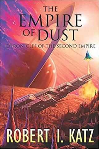 The Empire of Dust: Chronicles of the Second Empire (The Chronicles of the Second Interstellar Empire of Mankind)