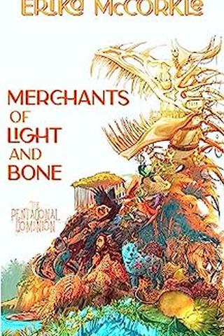 Merchants of Light and Bone by Erika McCorkle