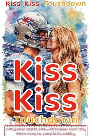 Kiss Kiss Touchdown: A forgotten napkin note. A viral Super Bowl kiss. A love story ten years in the making.