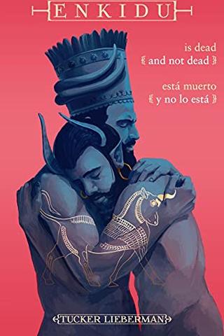Enkidu Is Dead and Not Dead / Enkidu está muerto y no lo está: An Origin Myth of Grief / Un mito de origen de la pesadumbre