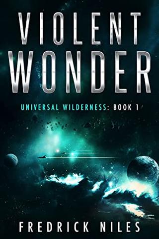 Violent Wonder: Cosmic Horror in Space (Universal Wilderness Book 1