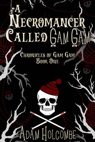A Necromancer Called Gam Gam by Adam Holcombe