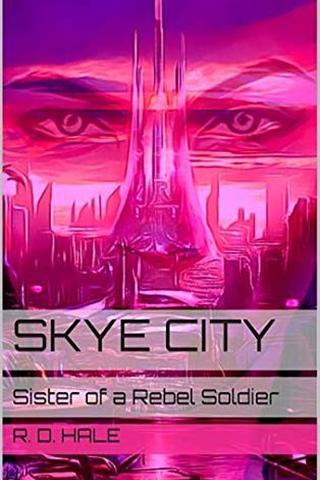 Skye City: Sister of a Rebel Soldier (The Darkness of Emmilyn Book 1)