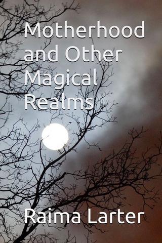 Motherhood and Other Magical Realms
