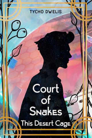 Court of Snakes: This Desert Cage