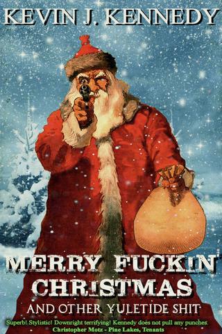 Merry Fuckin’ Christmas: And Other Yuletide Shit
