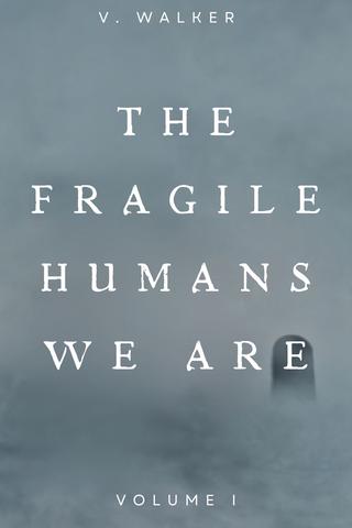 The Fragile Humans We Are