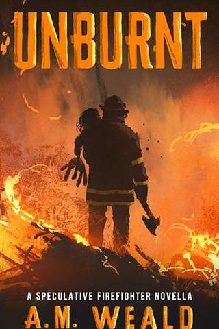 Unburnt: a speculative firefighter novella