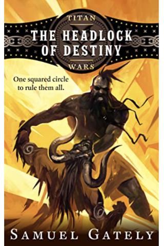 The Headlock of Destiny (Titan Wars #1)