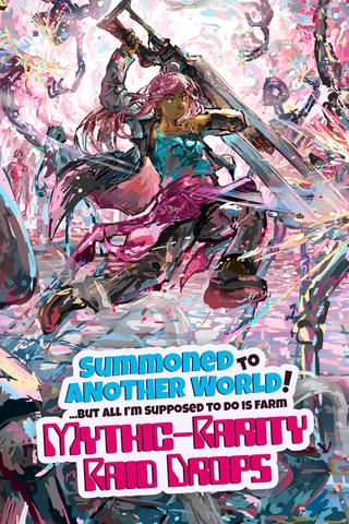 SUMMONED to ANOTHER WORLD, but ALL I’M SUPPOSED to DO is FARM MYTHIC-RARITY RAID DROPS