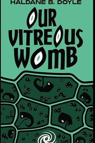 Our Vitreous Womb: Book 1-4