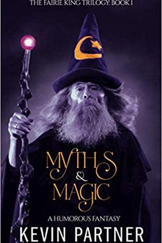 Myths and Magic: A Humorous Fantasy Adventure (The Faerie King Trilogy Book 1