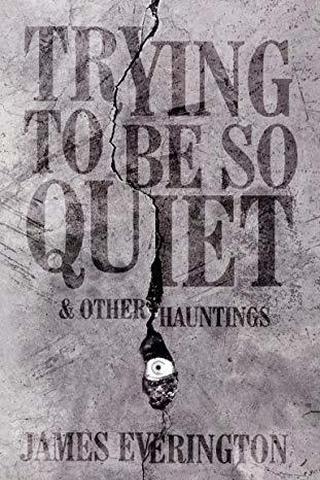 Trying To Be So Quiet & Other Hauntings