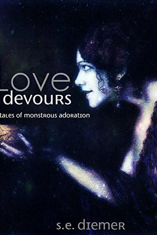 Love Devours: Tales of Monstrous Adoration