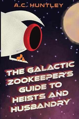 The Galactic Zookeeper's Guide to Heists and Husbandry