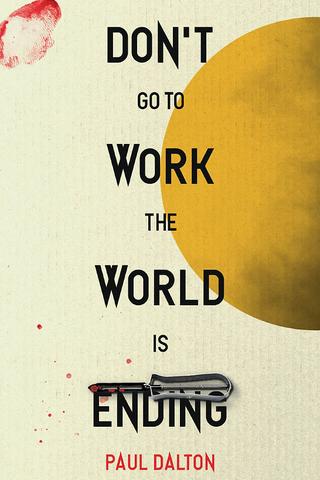 Don’t go to work the world is ending