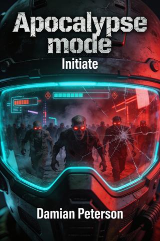 Apocalypse Mode - Initiate: A fast paced Zombie Survival LitRPG Series
