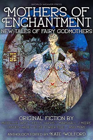 Mothers of Enchantment: New Tales of Fairy Godmothers