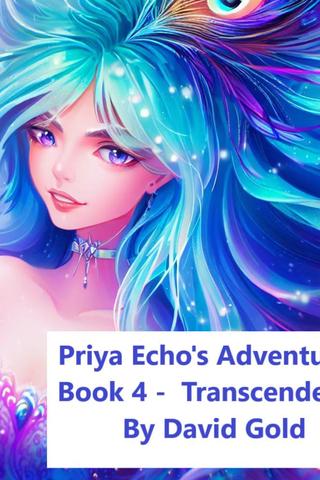 Priya Echo's Adventure - Book 4 - Transcendence