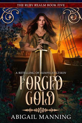 Forged Gold: A Retelling of Rumpelstiltskin (The Ruby Realm Book 5)