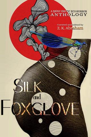 Silk and Foxglove: A BIPOC Erotic Eco-Horror Anthology