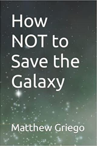 How NOT to Save the Galaxy 